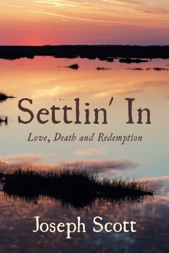 Settlin' In: Love, Death and Redemption by Joseph Scott