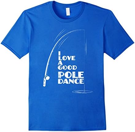 Men's I Love A Good Pole Dance Funny Fishing T Shirt 2XL Royal Blue