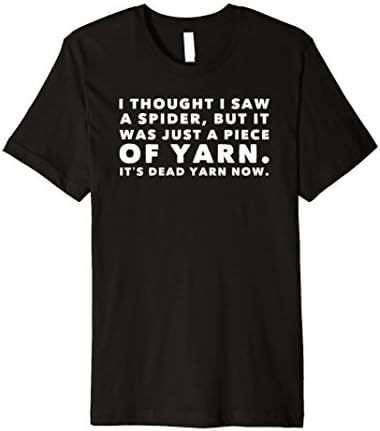 I Thought Saw Spider Was Yarn Dead Now Funny T-Shirt
