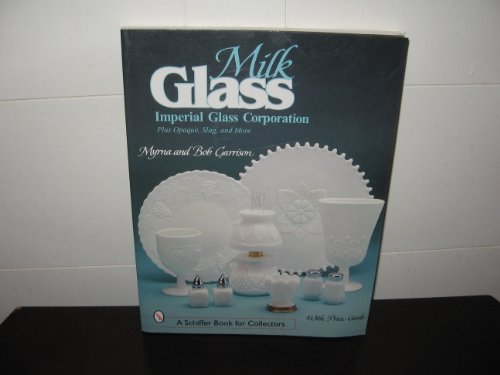 Milk Glass: Imperial Glass Corporation (A Schiffer Book for Collectors)