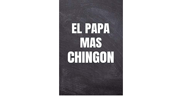 El Papa Mas Chingon The Baddest Dad Mexican Slang Ruled Line Notebook Spanish Edition Nacho Bad F 9781091592117 Amazon Com Books