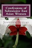 Confessions of Submissive East Asian Women: a