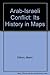 The Arab-Israeli conflict: Its history in maps by 