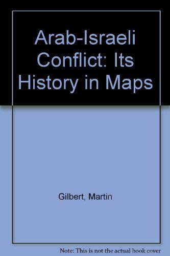 The Arab-Israeli conflict: Its history in maps by Martin Gilbert (Hardcover)