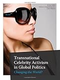 Transnational Celebrity Activism in Global Politics : Changing the World?, , 1841503495