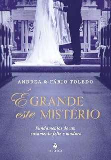 Livro É grande este mistério: Fundamentos de um casamento feliz e maduro