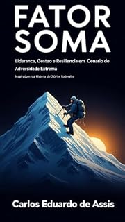 Livro Fator Soma: Gestão, liderança e Resiliência em cenário de Adversidade Extrema. Inspirado na Historia de João Carlos Rodovelho.