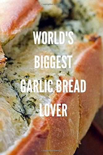 World's Biggest Garlic Bread Lover: Blank Lined Notebook Journal, Funny Gift for Food Lovers, 200 Pages