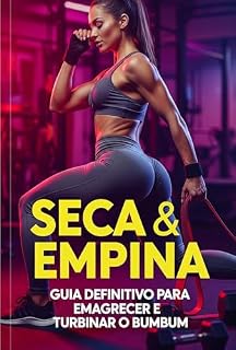 Livro Seca & Empina Guia Definitivo para Emagrecer e Turbinar o Bumbum (Saúde e Bem Estar Físico e Mental Livro 1)