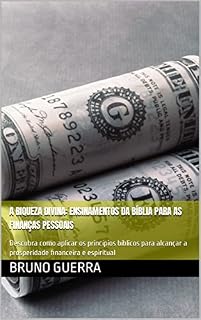 Livro A Riqueza Divina: Ensinamentos da Bíblia para as Finanças Pessoais: Descubra como aplicar os princípios bíblicos para alcançar a prosperidade financeira e espiritual