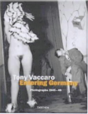 Entering Germany: Photographs, 1944-1945 (Taschen's photobooks) by Tony Vaccaro (30-Mar-2001) Hardcover