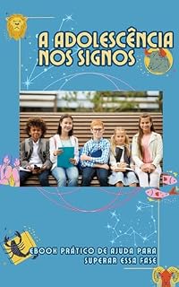 Livro A influência dos signos na Adolescência: Como passar por essa fase com tanta influência na personalidade de cada signo