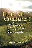 Hear All Creatures: The Journey of an Animal Communicator by Karen A. Anderson