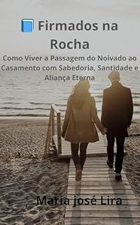 Livro Firmados na Rocha: Como Viver a Passagem do Noivado ao Casamento com Sabedoria, Santidade e Aliança Eterna