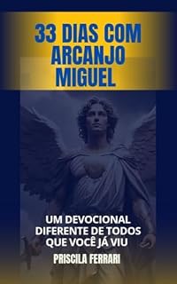 Livro 33 DIAS DE ORAÇAO COM ARCANJO MIGUEL: UM DEVOCIONAL DIFERENTE DE TODOS