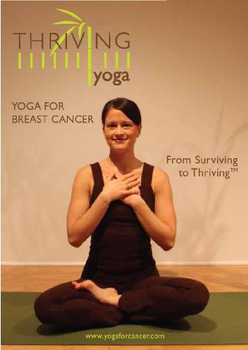 Yoga for Breast Cancer DVD for Patients and Survivors - Thriving Yoga Yoga for Breast Cancer DVD for Patients and Survivors - Thriving Yoga