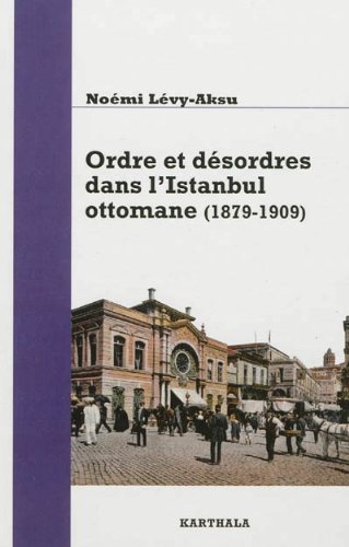 Ordre et désordres dans l'Istanbul ottomane, 1879-1909
