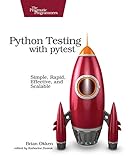 Python Testing with pytest: Simple, Rapid, Effective, and Scalable