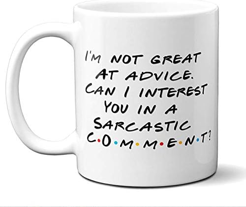 I'm Not Great At Advice. Can I Interest You In a Sarcastic Comment?. Funny Chandler Bing Quote TV Friends Coffee Mug Saying. Best Gift For Friends TV Show Lover. Ceramic Home,Travel, Tea Cup. 11 oz.