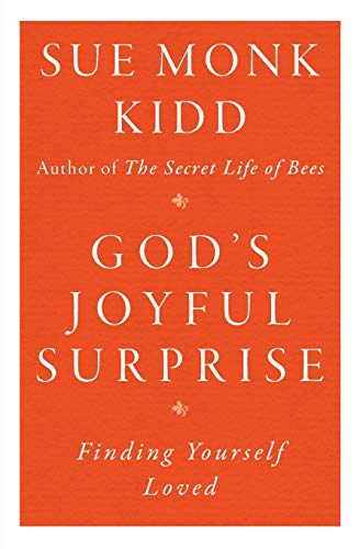 God's Joyful Surprise: Finding Yourself Loved by Sue Monk Kidd
