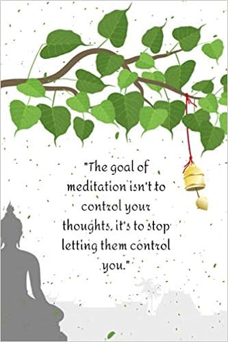 The Goal Of Meditation Isn't To Control Your Thoughts, It's To Stop Letting  Them Control You: Yoga & Meditation Journal Notebook For For Happiness,  Wellness, Mindfulness & Self Care: Journals, Eunoia: 9798647984135: