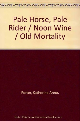 Pale Horse, Pale Rider, by Katherine Anne Porter Pale Horse, Pale Rider, by Katherine Anne Porter