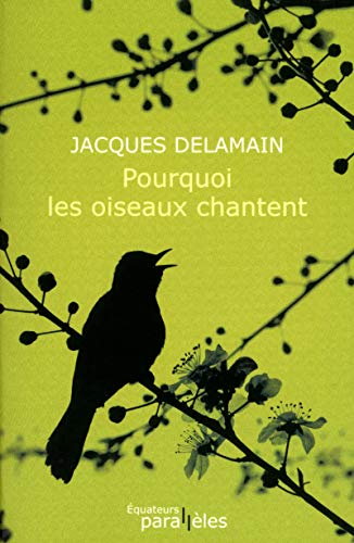 Pourquoi les oiseaux chantent by Jacques Delamain