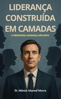 Livro Liderança Construída em Camadas : A Verdadeira Liderança Não Grita