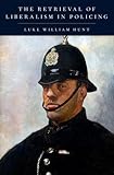 The Retrieval of Liberalism in Policing