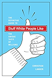 Stuff White People Like: A Definitive Guide to the Unique Taste of Millions