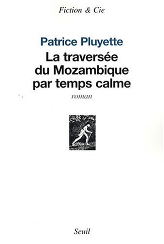 La traversée du Mozambique par temps calme: roman
