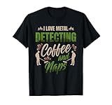 I love metal detecting coffee and naps for a Metal