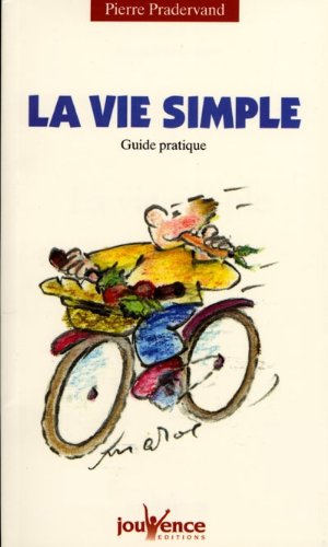 La vie simple: guide pratique