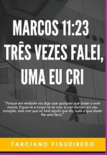 Livro Marcos 11:23 - Três Vezes Falei, Uma Eu Cri