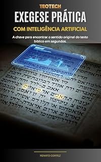 Livro EXEGESE PRÁTICA: COM INTELIGÊNCIA ARTIFICIAL (TeoTech Livro 1)