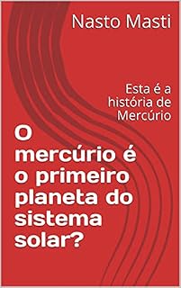 Livro O mercúrio é o primeiro planeta do sistema solar?: Esta é a história de Mercúrio
