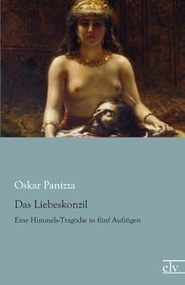 Das Liebeskonzil Eine Himmels Tragoedie In Fuenf Aufzuegen German Edition Panizza Oskar Amazon Sg Books