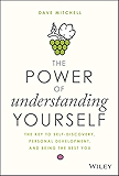 The Power of Understanding Yourself: The Key to Self-Discovery, Personal Development, and Being the Best You