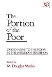 The Portion of the Poor: Good News to the Poor in the Wesleyan Tradition by