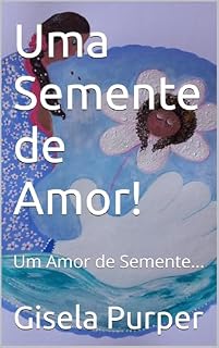 Livro Uma Semente de Amor!: Um Amor de Semente...