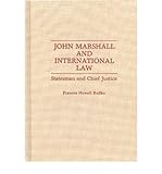Front cover for the book John Marshall and international law : statesman and Chief Justice by Frances Howell Rudko