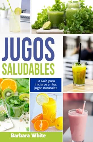 Jugos Saludables 2021: Más de 50 Recetas de jugos naturales para aumentar la energía, la inmunidad y el bienestar