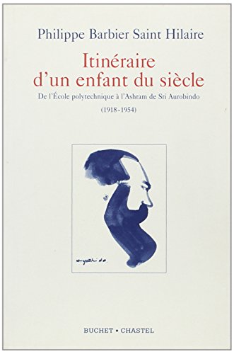 Itinéraire d'un enfant du siècle: Correspondance de Pavitra avec son père, 1918-1954 : de l'Ec by Philippe Barbier Saint Hilaire (Paperback)
