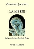 La MESSE: Jésus Christ Dieu foi prière prier sacrements eucharistie messe pardon pardonner prêtre by CARDINAL Charles JOURNET