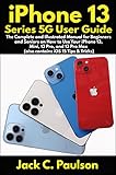 iPhone 13 Series 5G User Guide: The Complete and