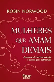 Livro Mulheres que amam demais: Quando você continua a desejar e esperar que ele mude