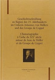 Geschichtsschreibung zu Beginn des 19. Jahrhunderts im Umkreis Johannes von Müllers und des Groupe de Coppet