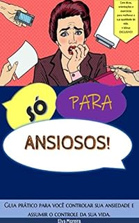 Livro Só para ansiosos!: Guia prático para você controlar sua ansiedade e assumir o controle  da sua vida (001)