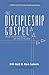 The Discipleship Gospel: What Jesus Preached-We Must Follow by Bill Hull, Ben Sobels