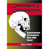 [(Contingency Cannibalism : Superhardcore Survivalism's Dirty Little Secret)] [By (author) Shiguro Takada] published on (July